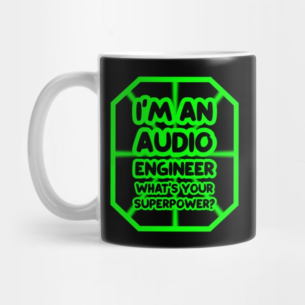 I'm an audio engineer, what's your superpower? by colorsplash